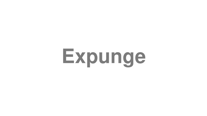 How to Pronounce Expunge