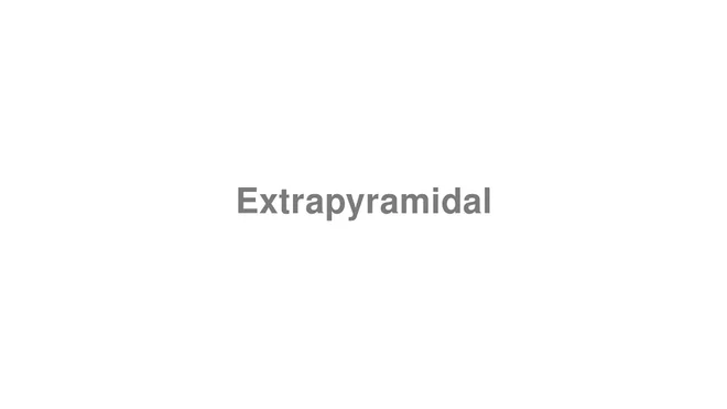 How to Pronounce Extrapyramidal