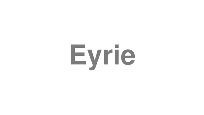 How to Pronounce Eyrie