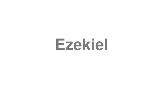 How to Pronounce Ezekiel