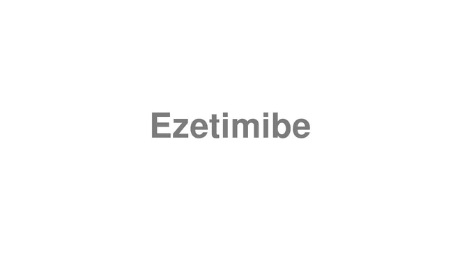 How to Pronounce Ezetimibe