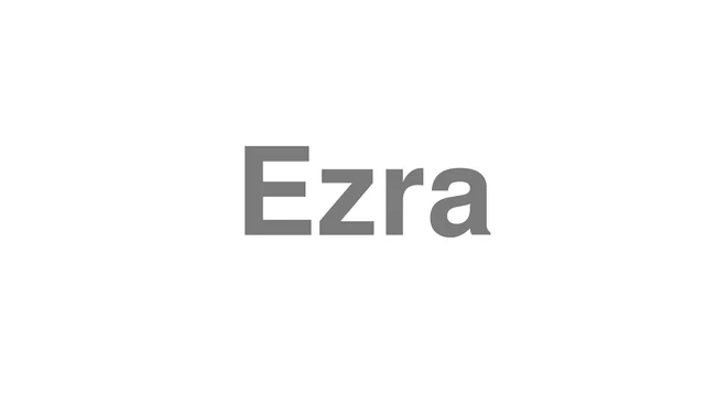 How to Pronounce Ezra