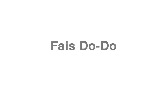 How to Pronounce Fais Do-Do