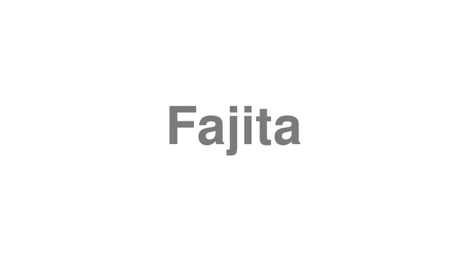 How to Pronounce Fajita