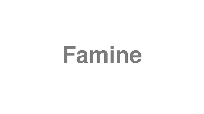 How to Pronounce Famine