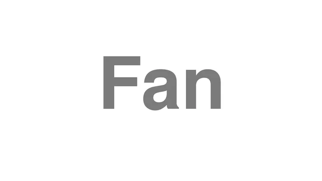 How to Pronounce Fan