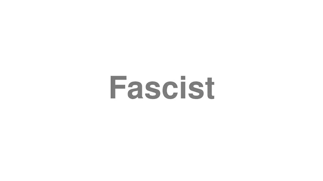 How to Pronounce Fascist