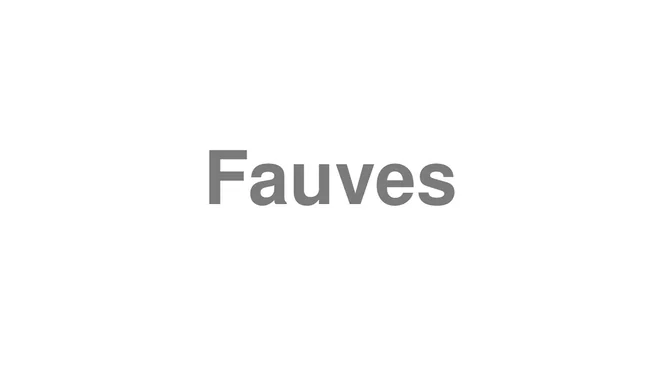 How to Pronounce Fauves