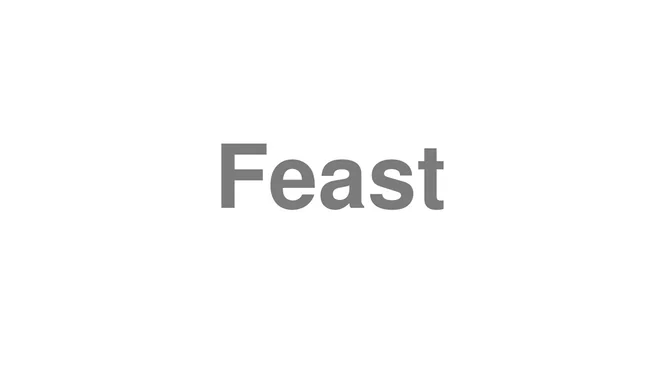 How to Pronounce Feast
