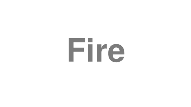 How to Pronounce Fire