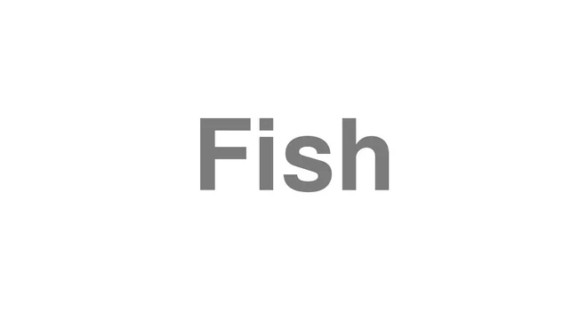 How to Pronounce Fish
