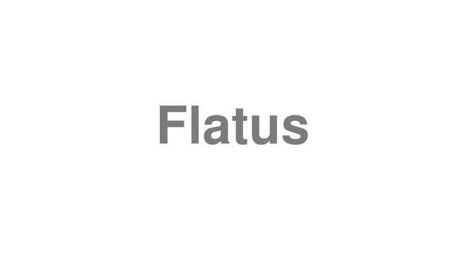 How to Pronounce Flatus