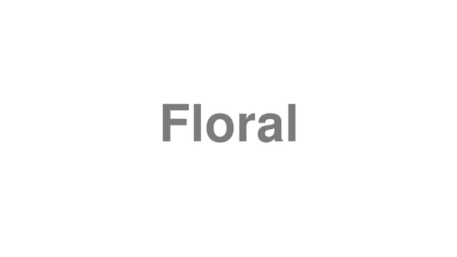 How to Pronounce Floral