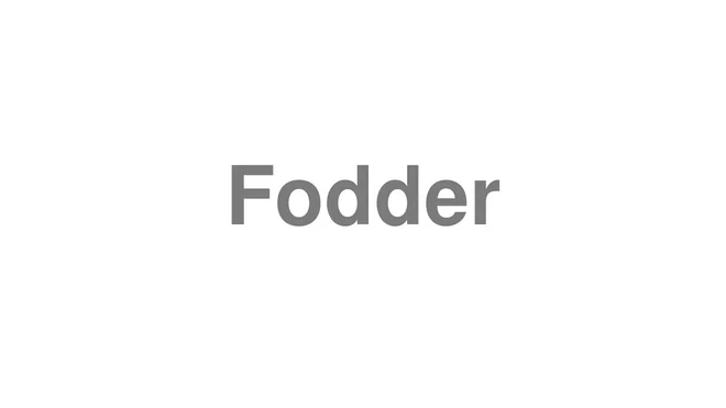 How to Pronounce Fodder