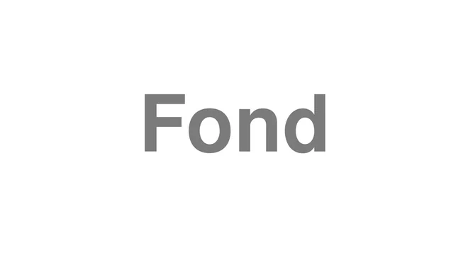 How to Pronounce Fond