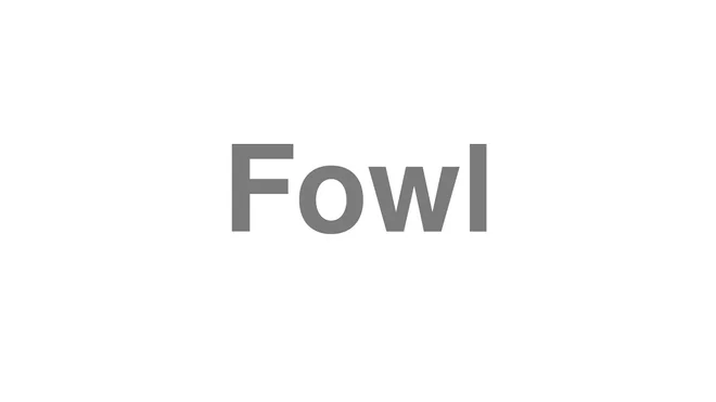 How to Pronounce Fowl