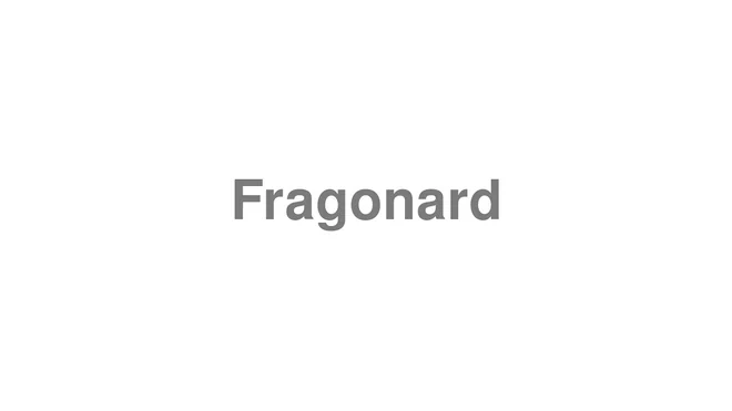 How to Pronounce Fragonard