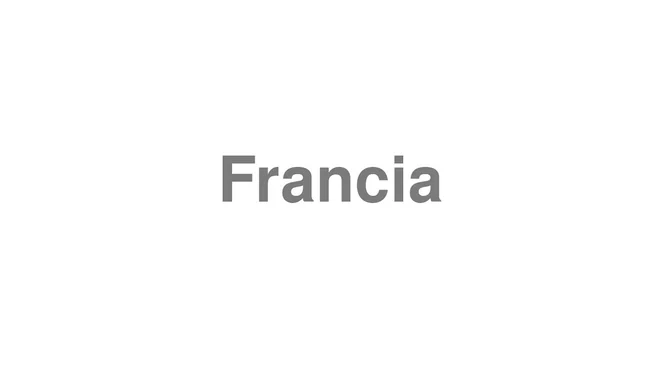 How to Pronounce Francia