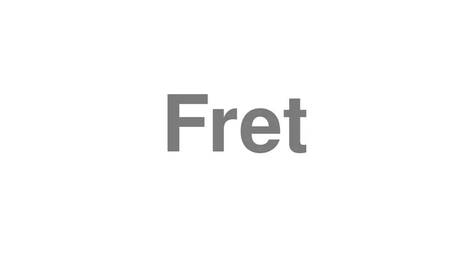 How to Pronounce Fret