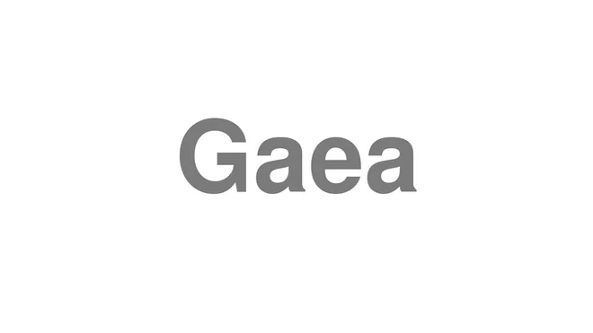 How to Pronounce Gaea