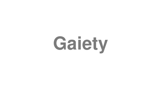 How to Pronounce Gaiety