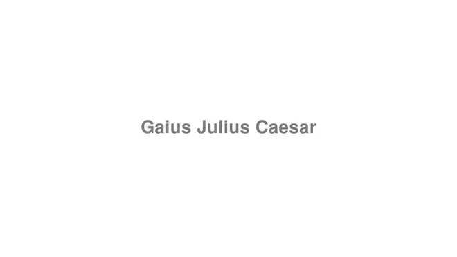 How to Pronounce Gaius Julius Caesar