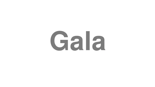 How to Pronounce Gala