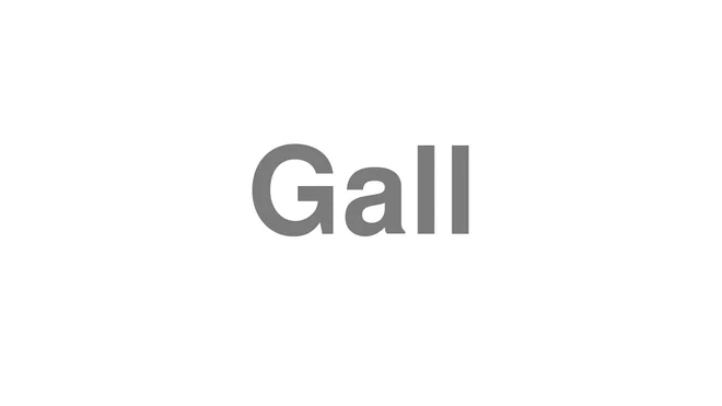 How to Pronounce Gall