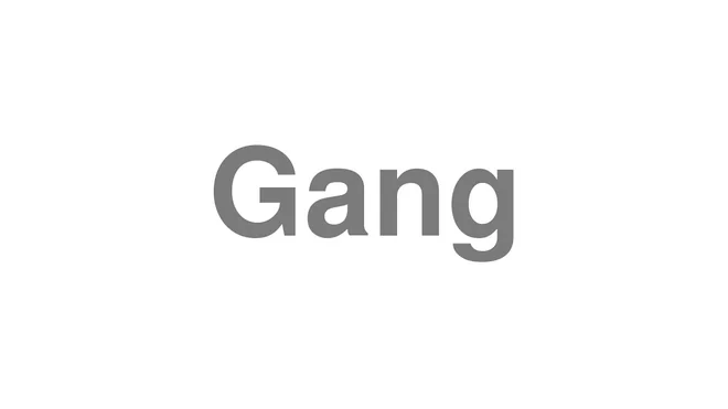 How to Pronounce Gang