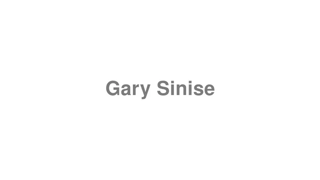 How to Pronounce Gary Sinise