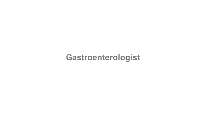 How to Pronounce Gastroenterologist