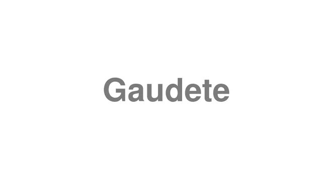 How to Pronounce Gaudete