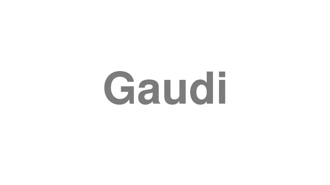 How to Pronounce Gaudi