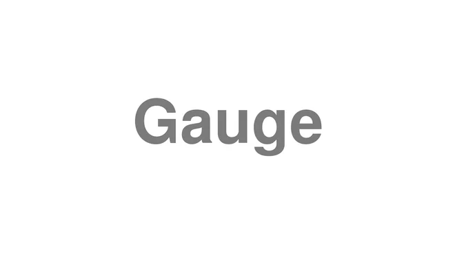 How to Pronounce Gauge