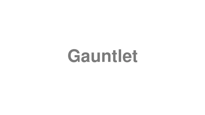 How to Pronounce Gauntlet