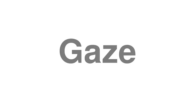 How to Pronounce Gaze