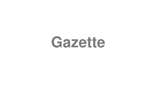 How to Pronounce Gazette