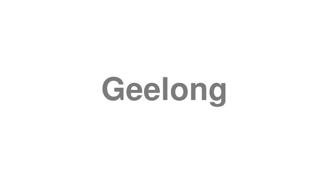 How to Pronounce Geelong