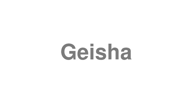 How to Pronounce Geisha