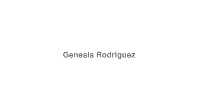 How to Pronounce Genesis Rodriguez