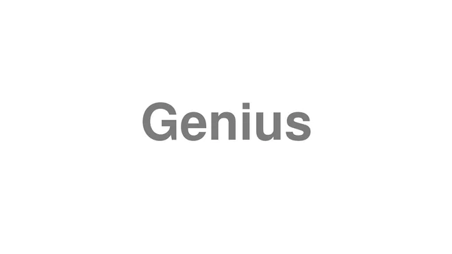 How to Pronounce Genius