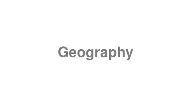 How to Pronounce Geography