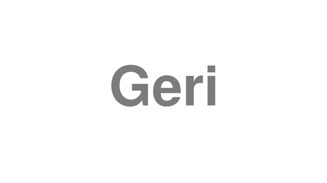 How to Pronounce Geri