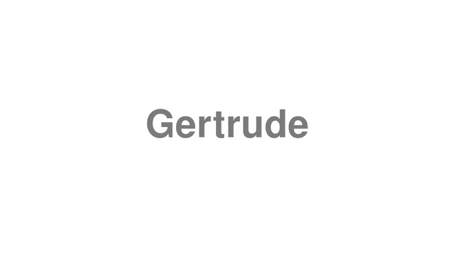 How to Pronounce Gertrude