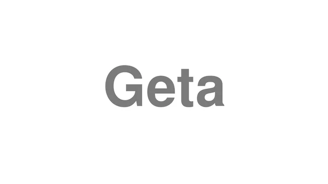 How to Pronounce Geta