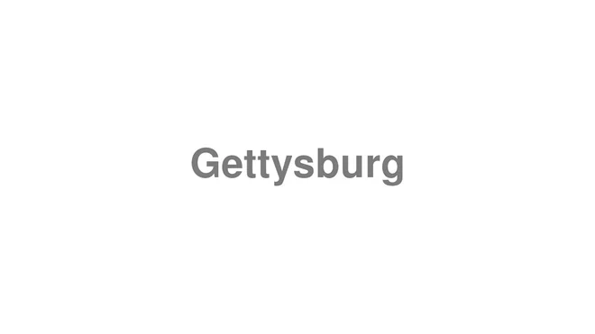 How to Pronounce Gettysburg