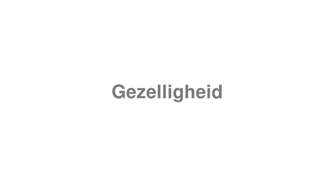 How to Pronounce Gezelligheid