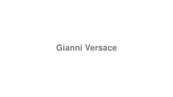 How to Pronounce Gianni Versace
