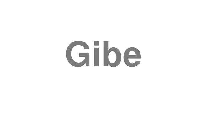 How to Pronounce Gibe