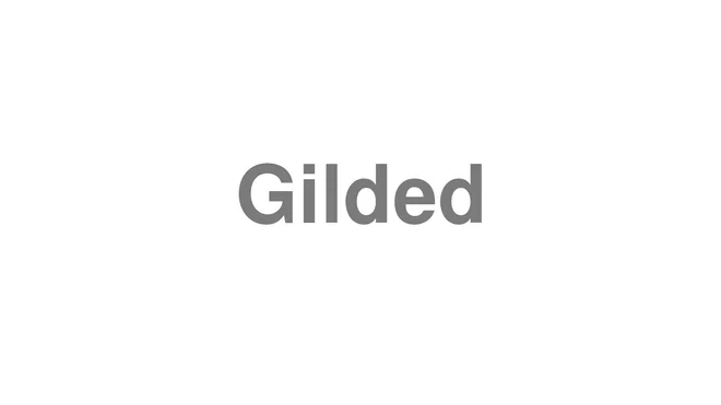 How to Pronounce Gilded